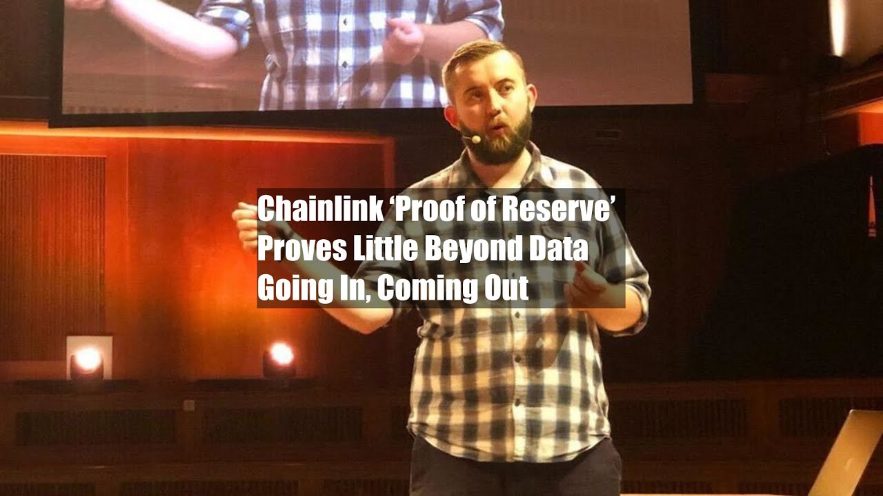 Chainlink &lsquo;Proof of Reserve&rsquo; Proves Little Beyond Data Going In, Coming Out