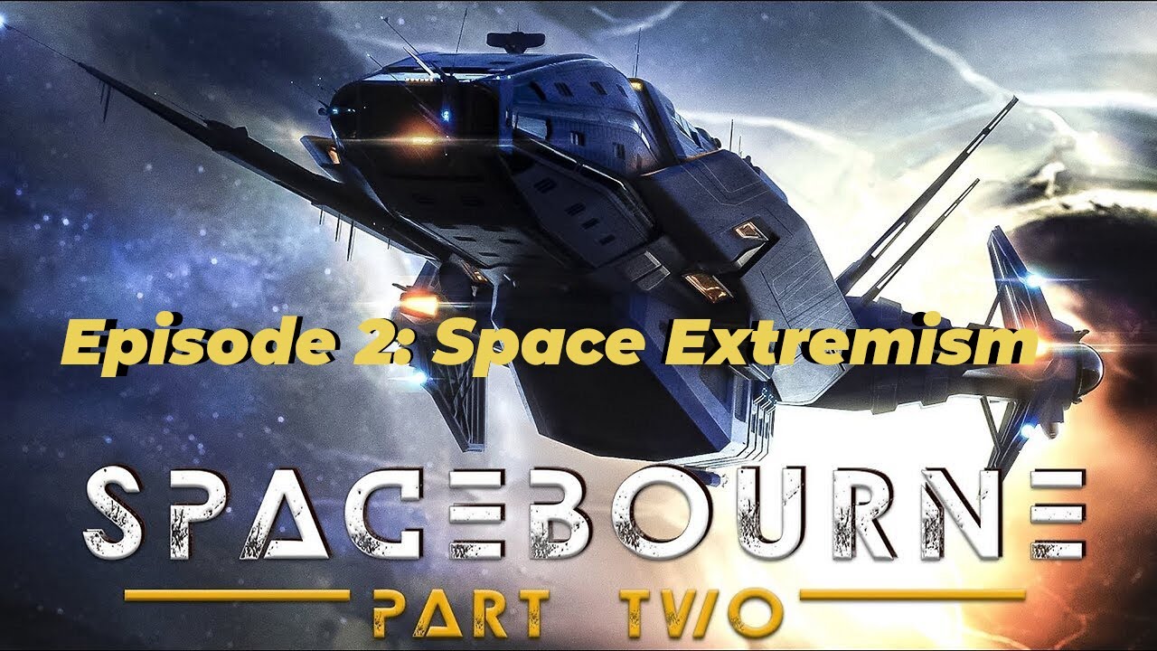 SpaceBourne 2 Episode 2: Space E*tremism