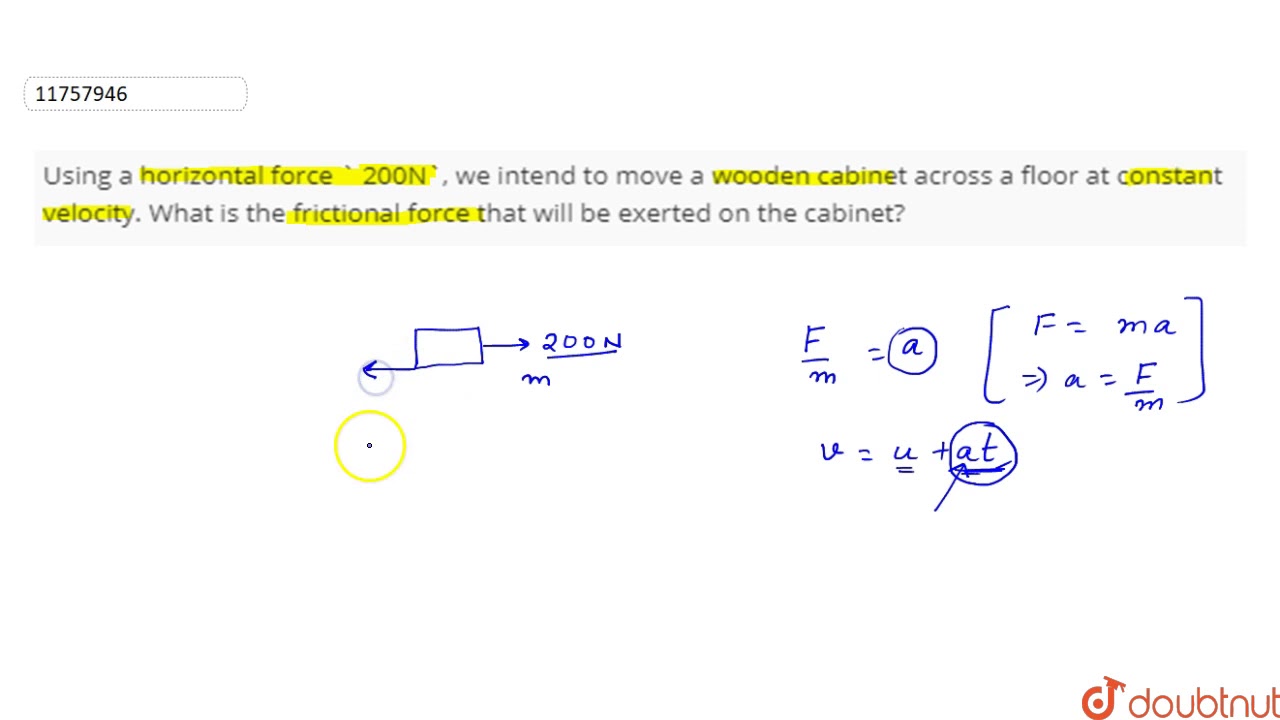 Using a horizontal force ` 200N`, we intend to move a wooden cabinet across a floor at constant ...