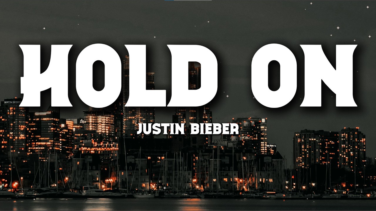 Justin Bieber – Hold On (Lyrics) | Don’t Let Go Now
