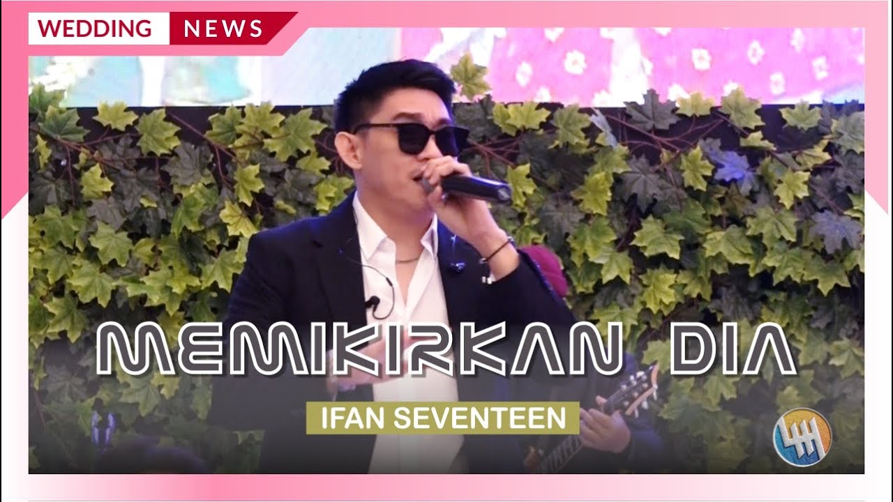 IFAN SEVENTEEN - MEMIKIRKAN DIA (PERNIKAHAN ANISA & FAJAR, SAMARINDA)