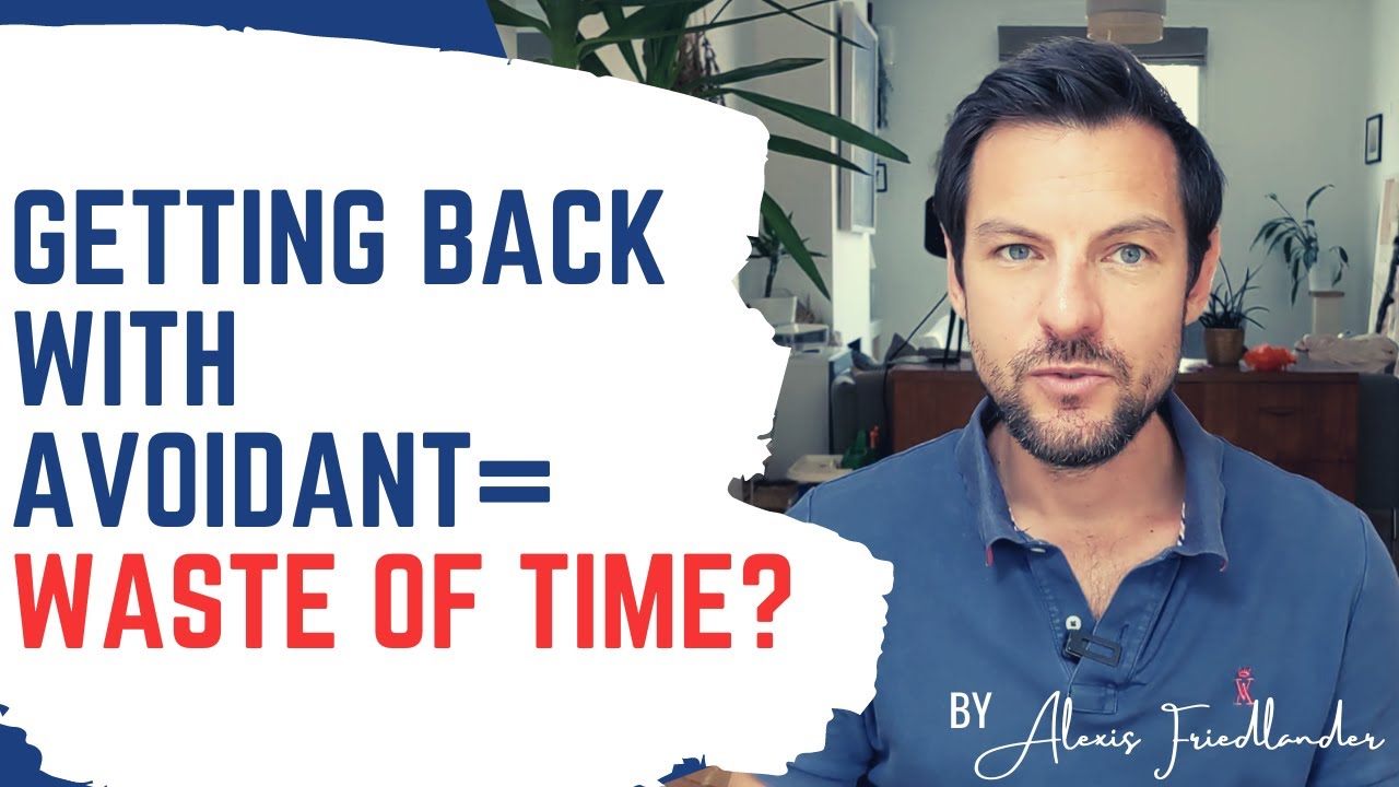 Getting back with an avoidant:  Are you wasting your time?