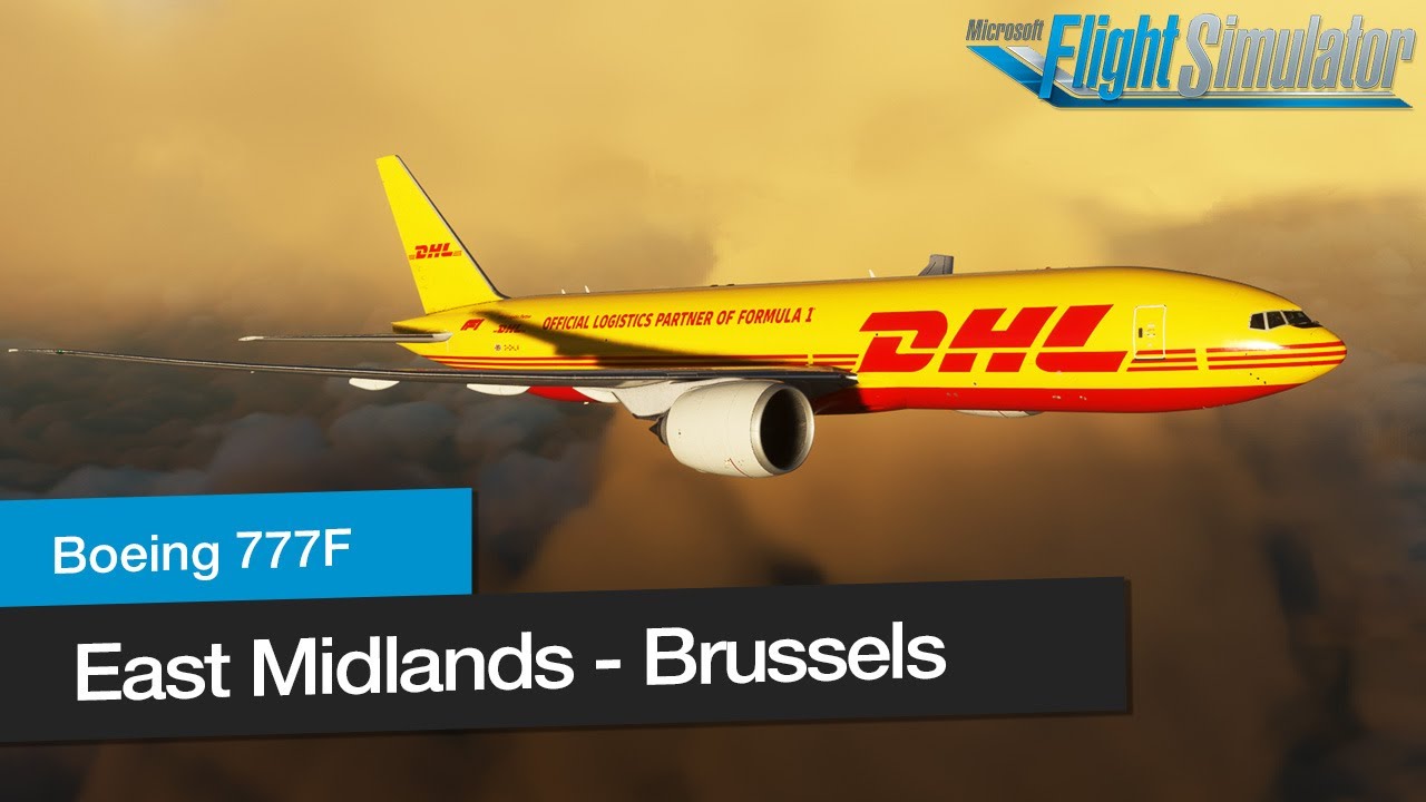 East Midlands - Brussels │ DHL Boeing B777F │ Full Flight │ MSFS2020