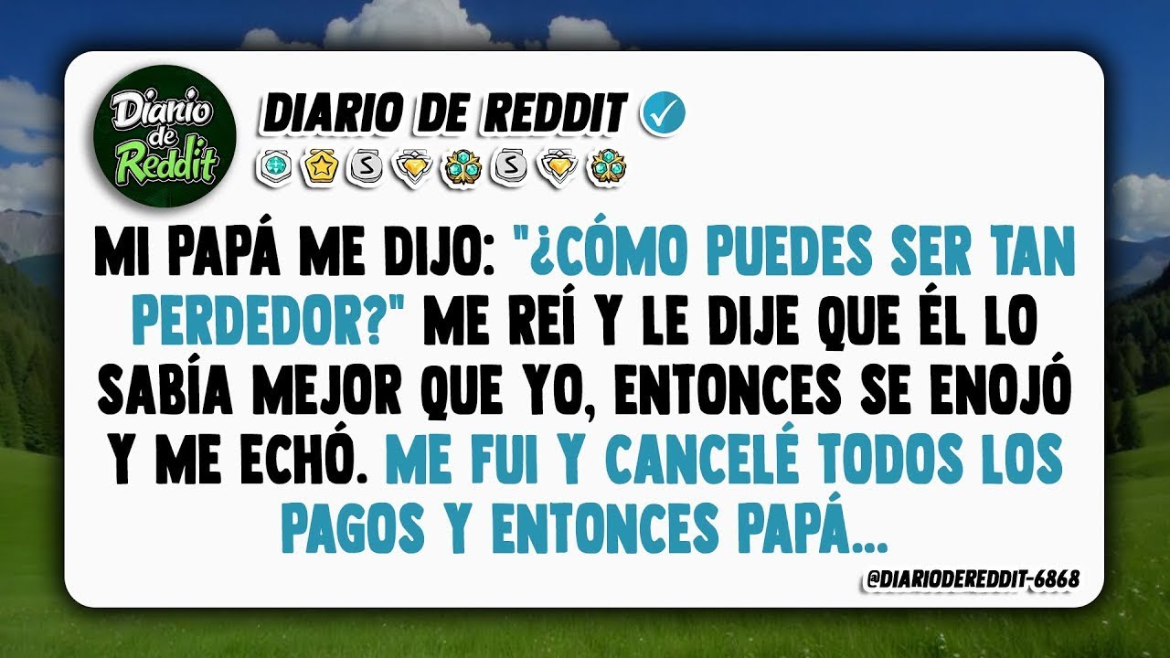 Mi padre me echó en cara   ¿Es que no das una a derechas