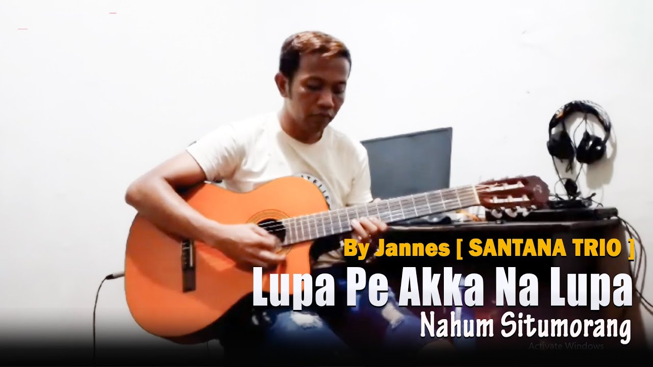 LUPA PE AKKA NA LUPA By Jannes Sirait [ SANTANA TRIO ] Instrument Gitar Akustik