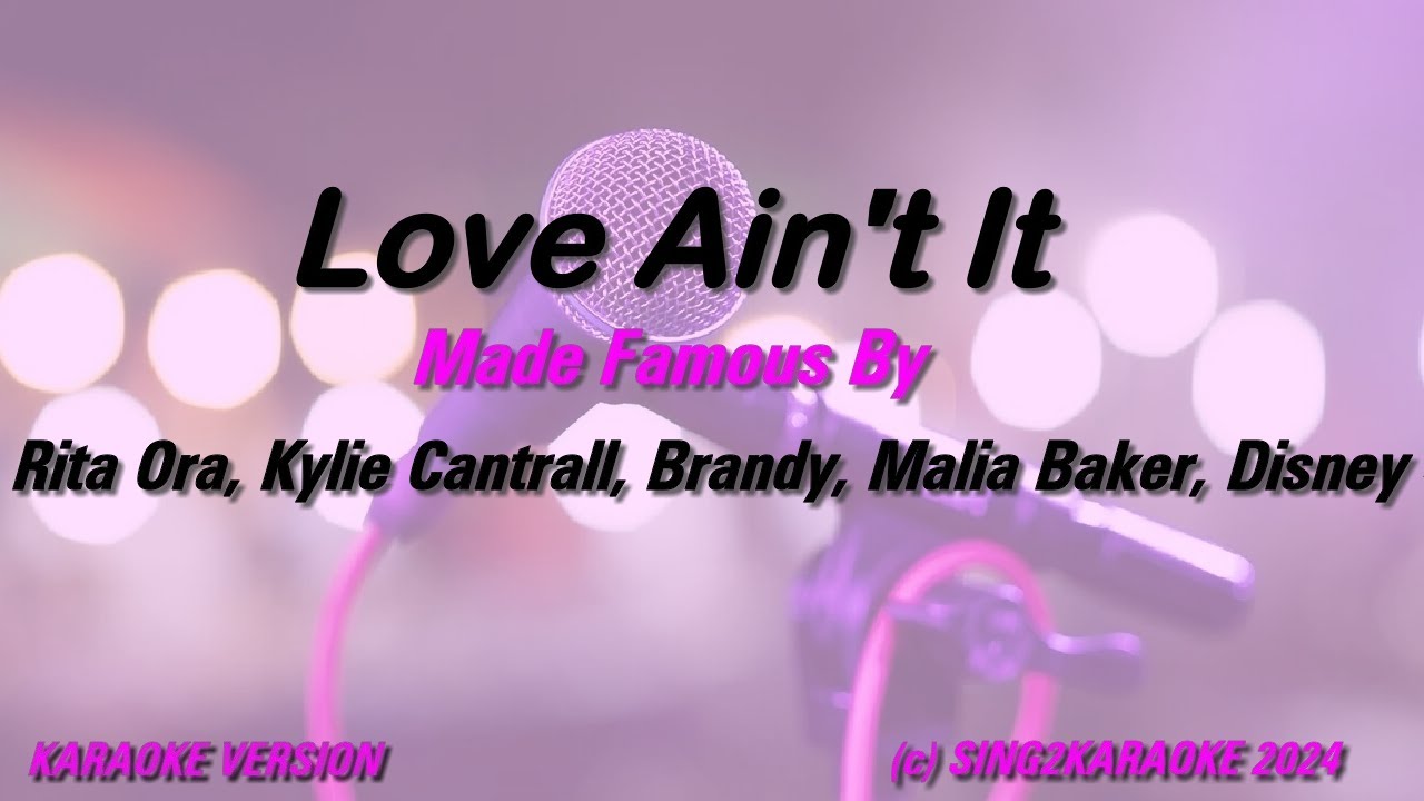 Rita Ora, Kylie Cantrall, Brandy, Malia Baker, Disney   Love Ain't It (Karaoke Version) Lyrics