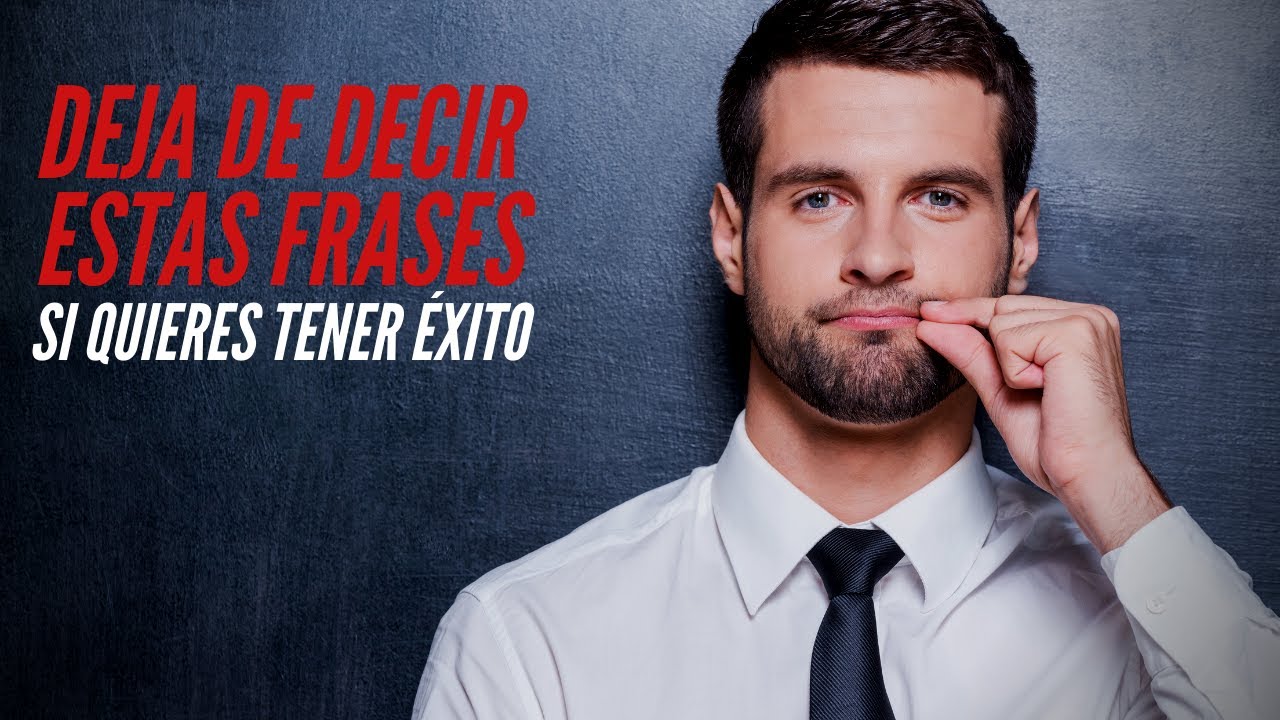 4 Frases Que Debes ELIMINAR De Tu Vocabulario Si Quieres TENER ÉXITO