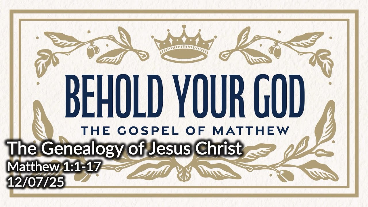 Behold Your God - The Genealogy of Jesus Christ - Brian Peterson - 12/07/25