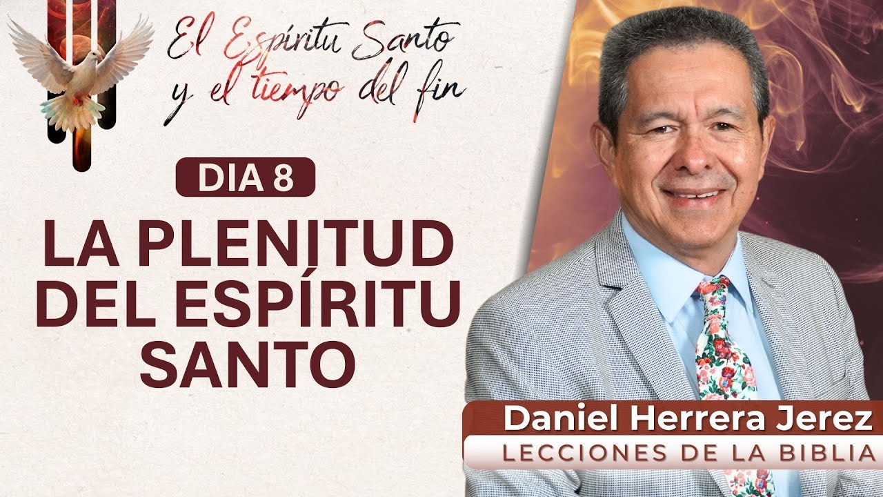 DANIEL HERRERA - EL ESPÍRITU SANTO Y EL TIEMPO DEL FIN I DIA 8 I LA PLENITUD DEL ESPÍRITU SANTO