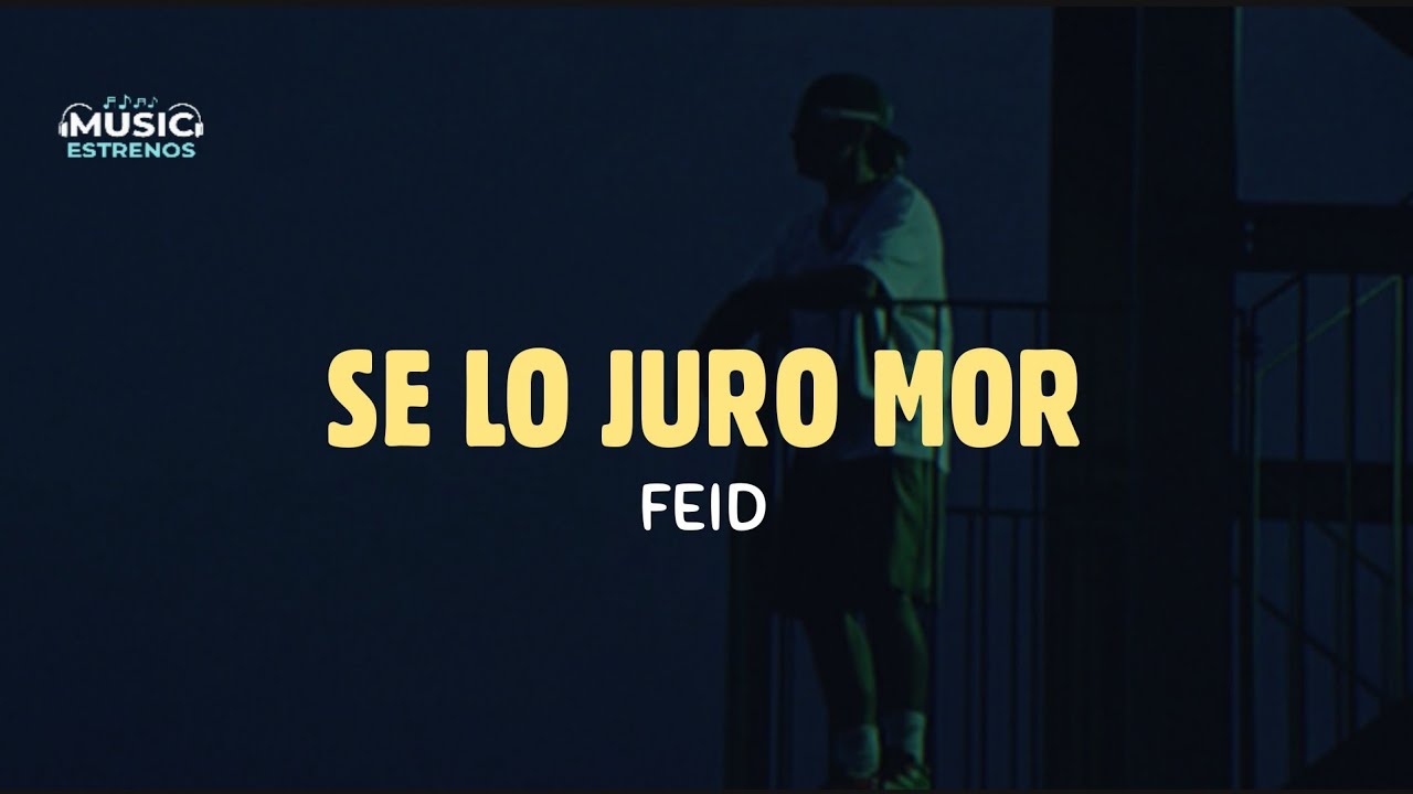 Feid - Se Lo Juro Mor (Letra/Lyric)
