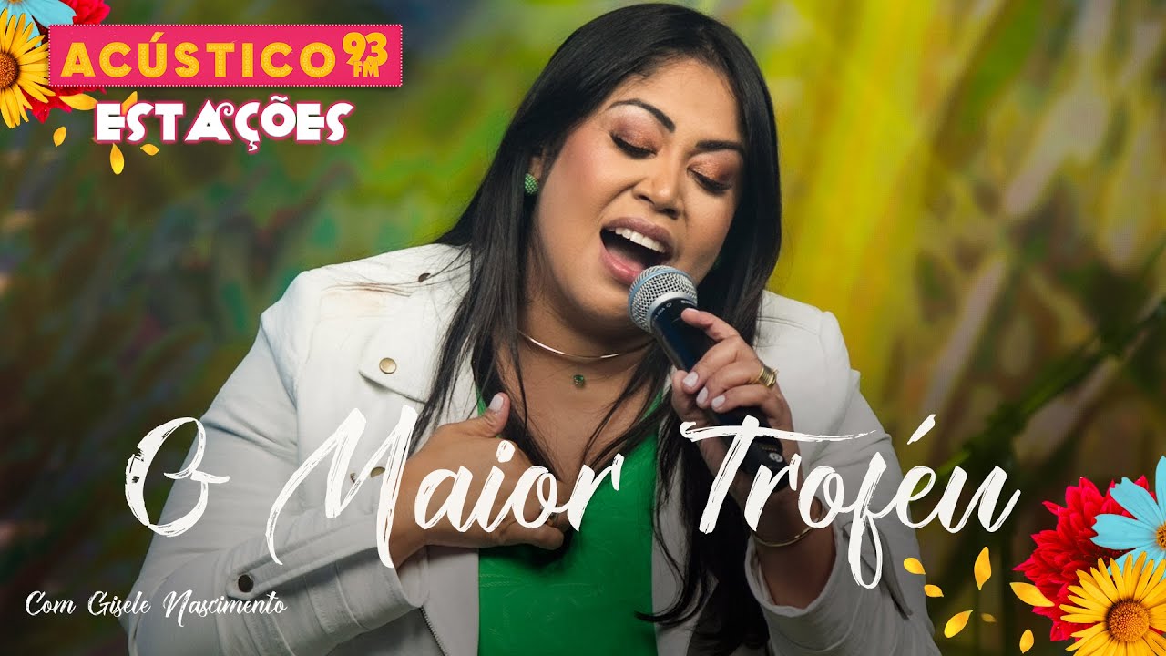 Gisele Nascimento - O Maior Troféu - Acústico 93 - Estações - Ao Vivo - 2023