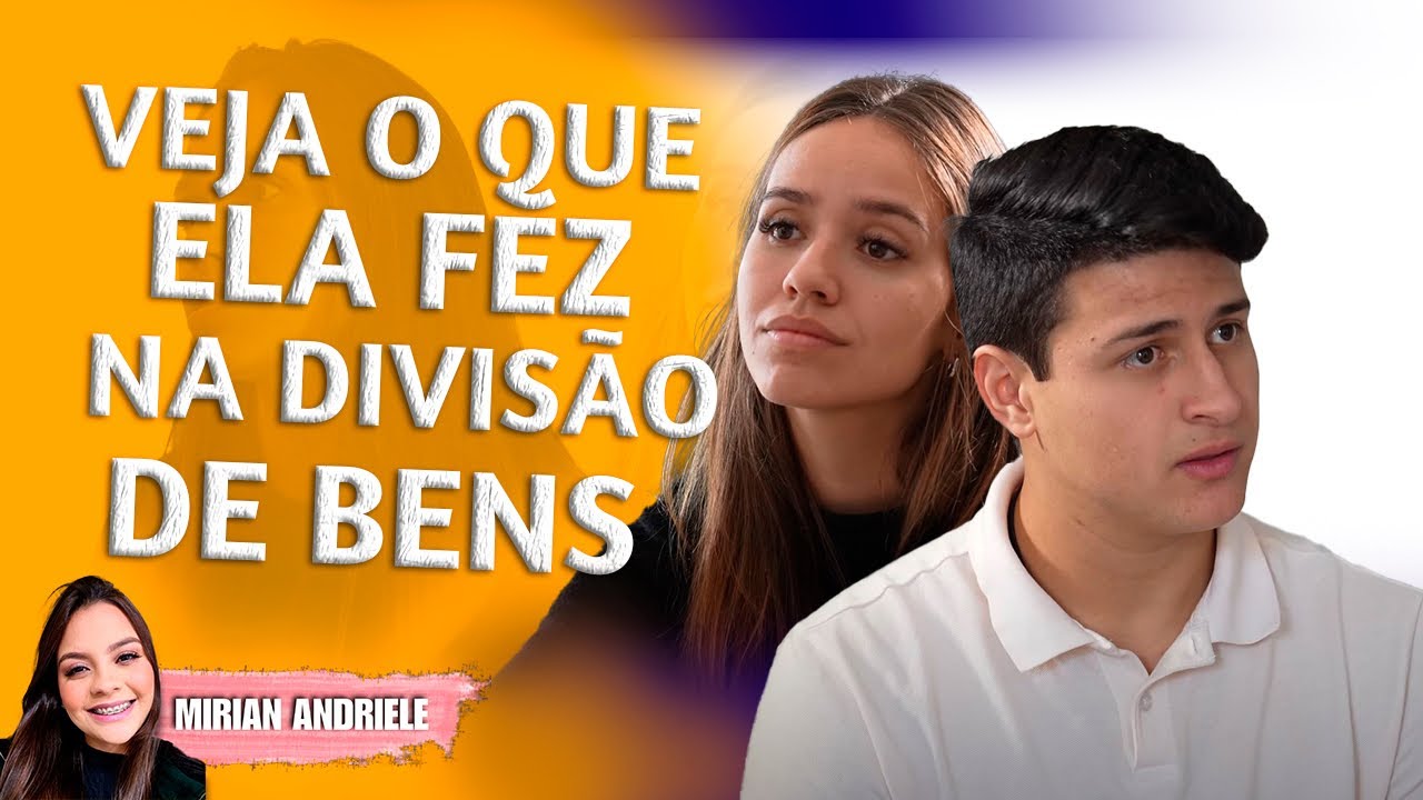 Na hora de separar veja o que ela fez na divisão de bens