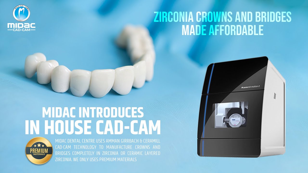 MIDAC DENTAL CENTRE  In-house CADCAM, ZIRCONIA crowns at the cost of ceramic crowns.