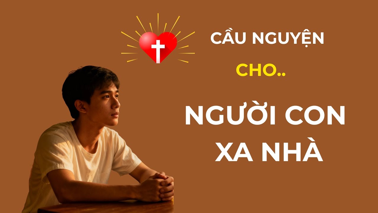 Cầu Nguyện Cho Người Con Xa Nhà - Gia Đình Trong Lời Cầu Nguyện