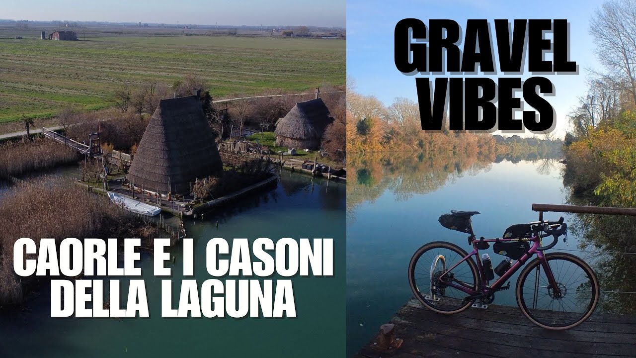GRAVEL VIBES - Caorle e i Casoni della Laguna