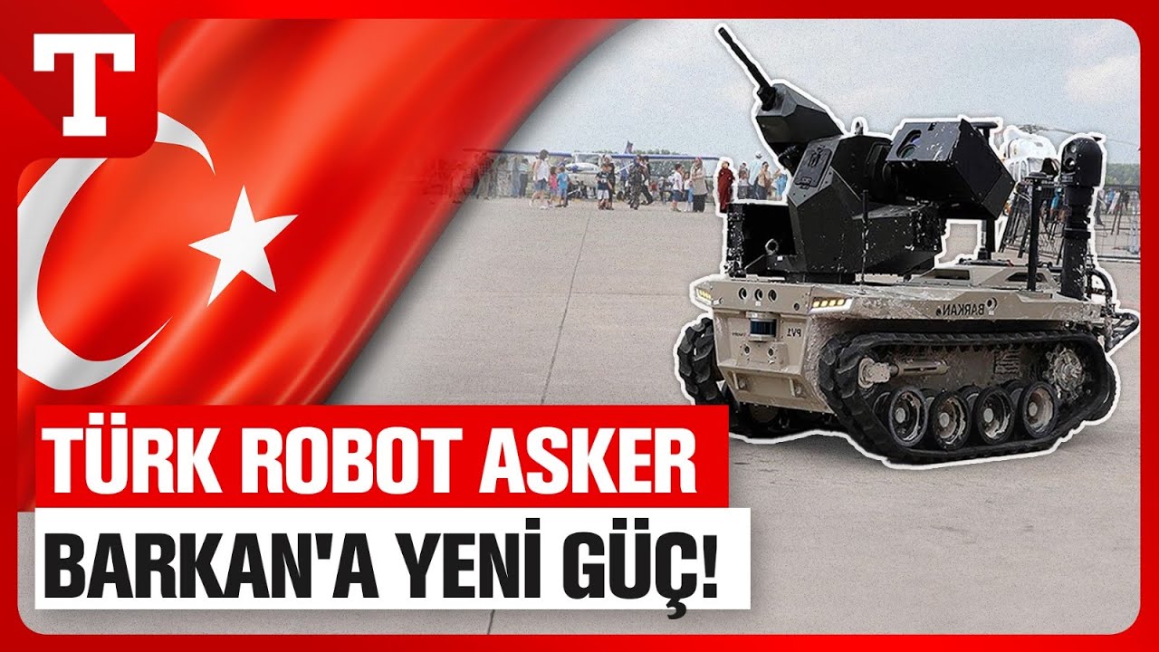 Türkiye'nin Robot Askeri BARKAN'a Yeni Silah! - Türkiye Gazetesi