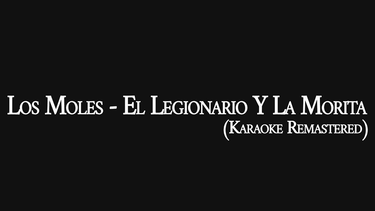 Los Moles - El Legionario Y La Morita (Karaoke Remastered)