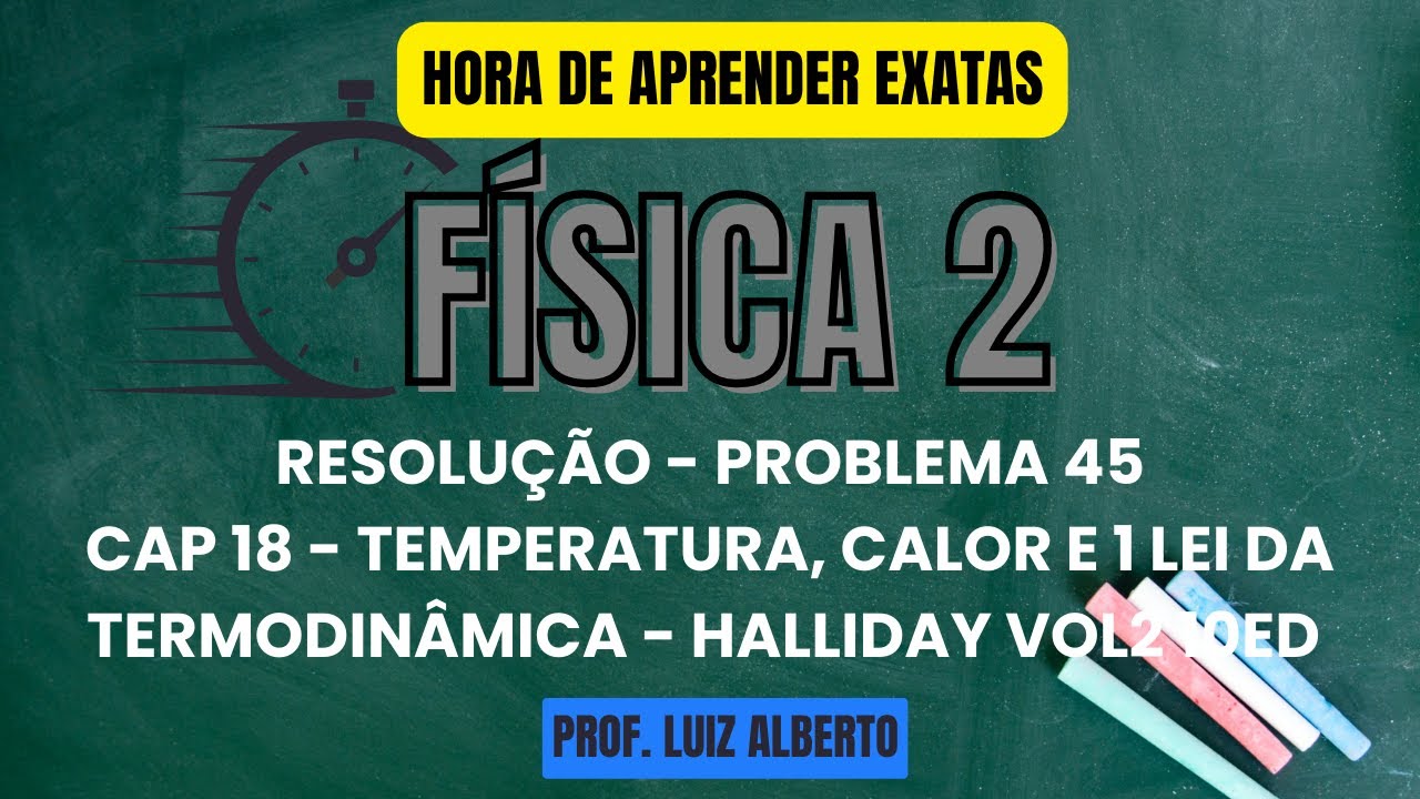 Problema 45 - Física 2 Halliday 10Ed - Cap 18 – Temperatura, Calor e a Primeira Lei da Termodinâmica
