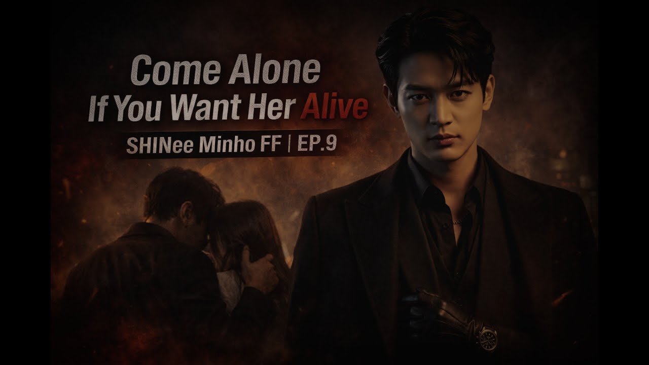 Arrange Marriage with the Son of a Mafia | SHINee Minho FF | EP.9–Come Alone If You Want Her Alive 