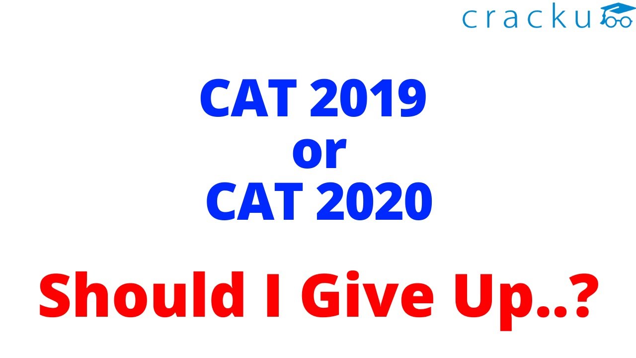 CAT 2019 or CAT 2020? Should I Give up?
