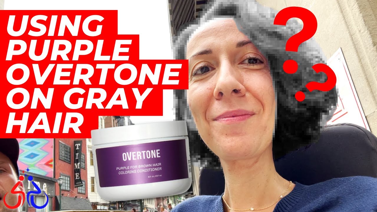 USING PURPLE OVERTONE ON GRAY HAIR
