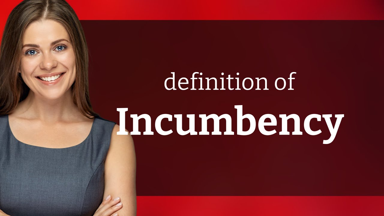 Incumbency &mdash; meaning of INCUMBENCY