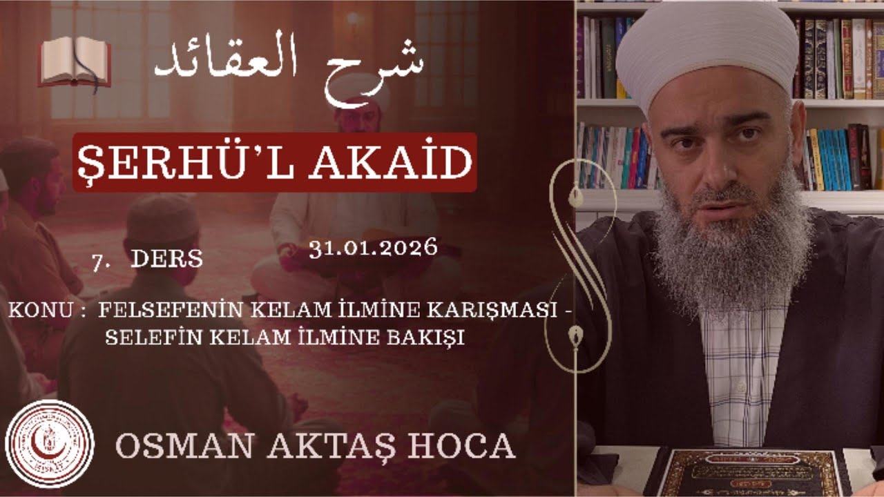Şerhü'l Akaid 7 | Osman Aktaş Hoca - Felsefenin Kelam ilmine Karışması - Selefin Kelam İlmine Bakışı