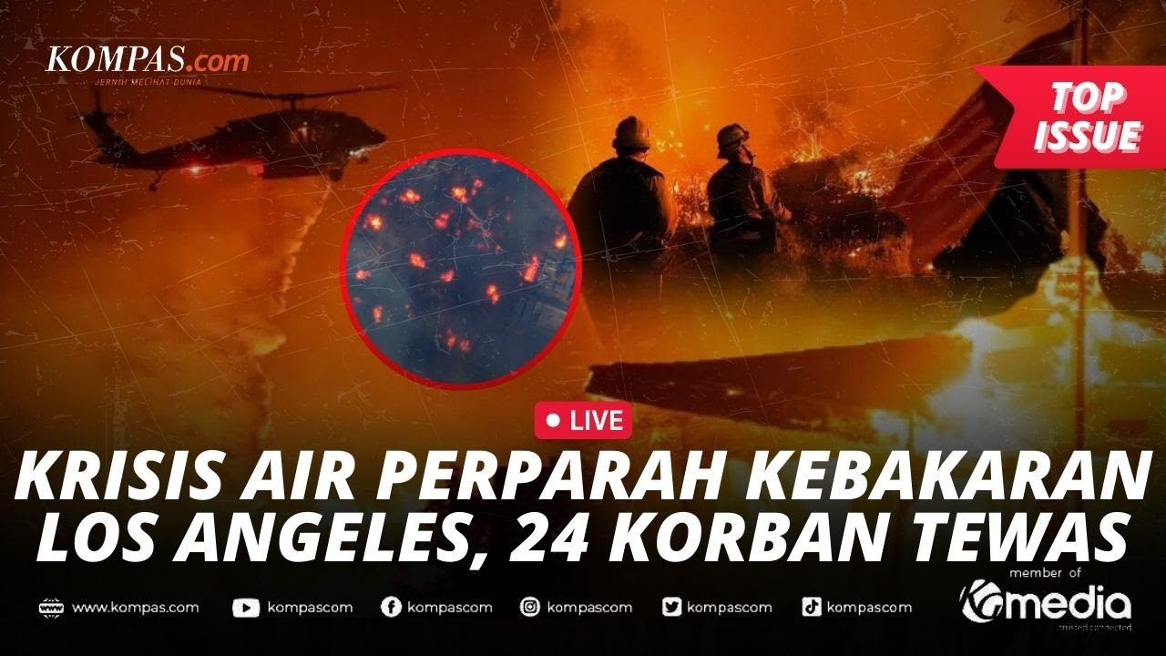 [LIVE] - Update Kebakaran Los Angeles: 24 Korban Tewas, Krisis Air Hambat Upaya Pemadaman!