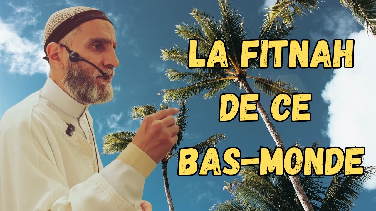 La Fitnah (épreuve/tentation) de ce bas-monde 🌍 🔥