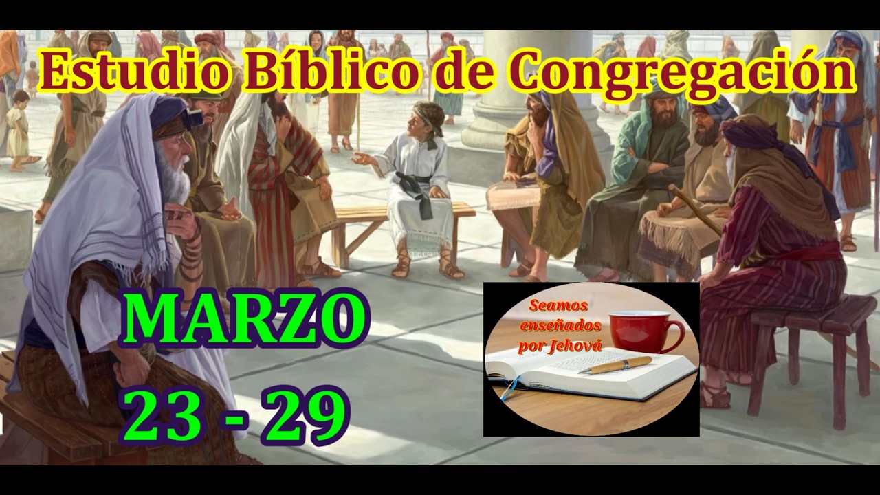 Estudio b&iacute;blico de congregaci&oacute;n. Semana Marzo 23 - 29