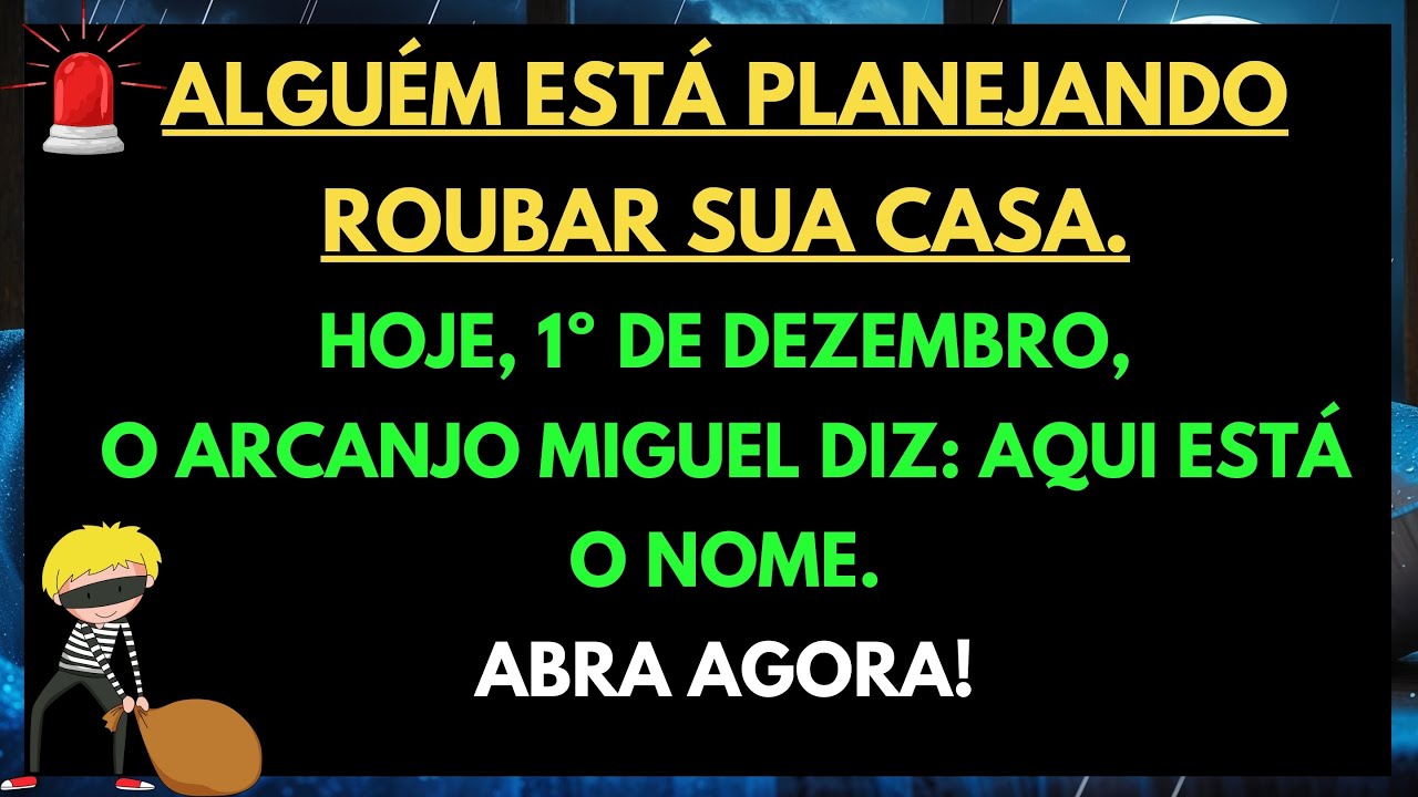 🚨 HOJE, 1º DE DEZEMBRO: ALGUÉM ESTÁ PLANEJANDO ROUBAR SUA CASA. O ARCANJO MIGUEL REVELA O NOME…
