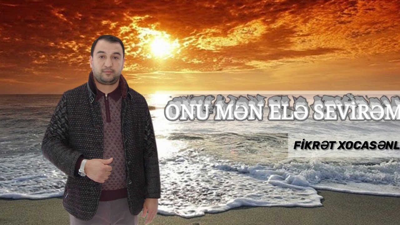 Fikrət Xocasənli - Onu mən elə sevirəm / 2019