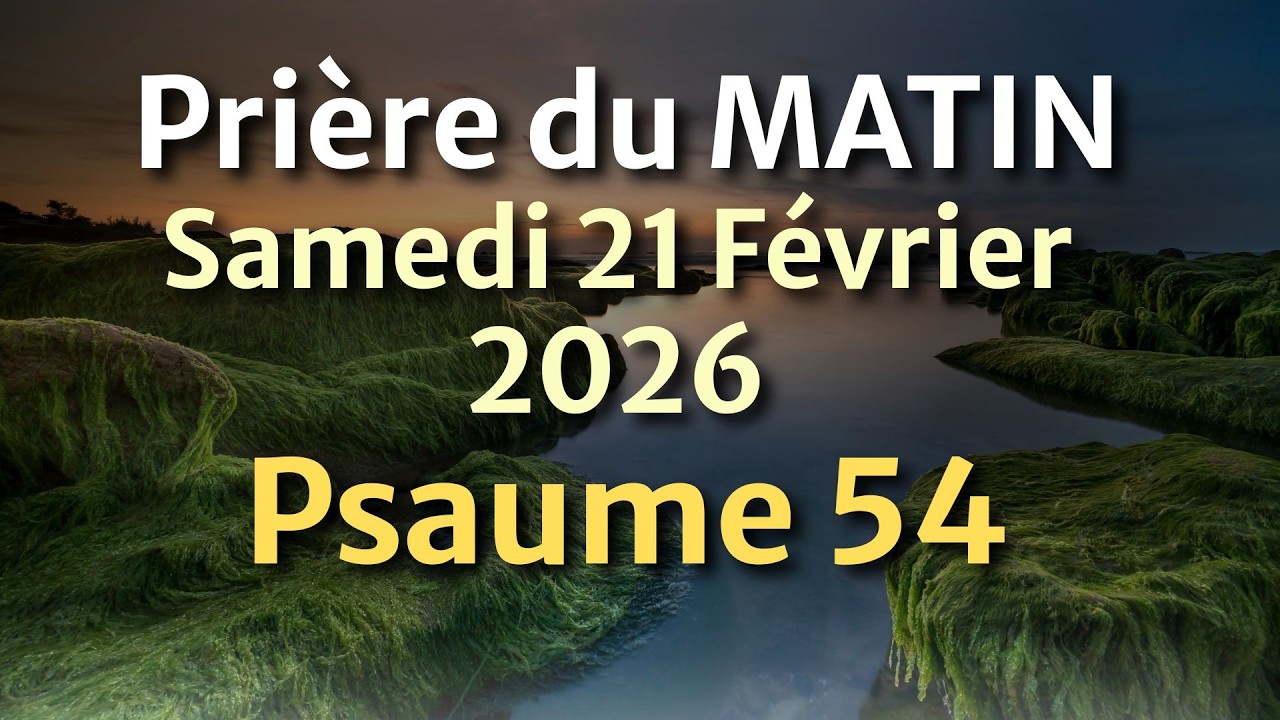 PRIÈRE du MATIN - Mardi 17 Février 2026   Évangile et Psaume du Jour - Prière de Paix