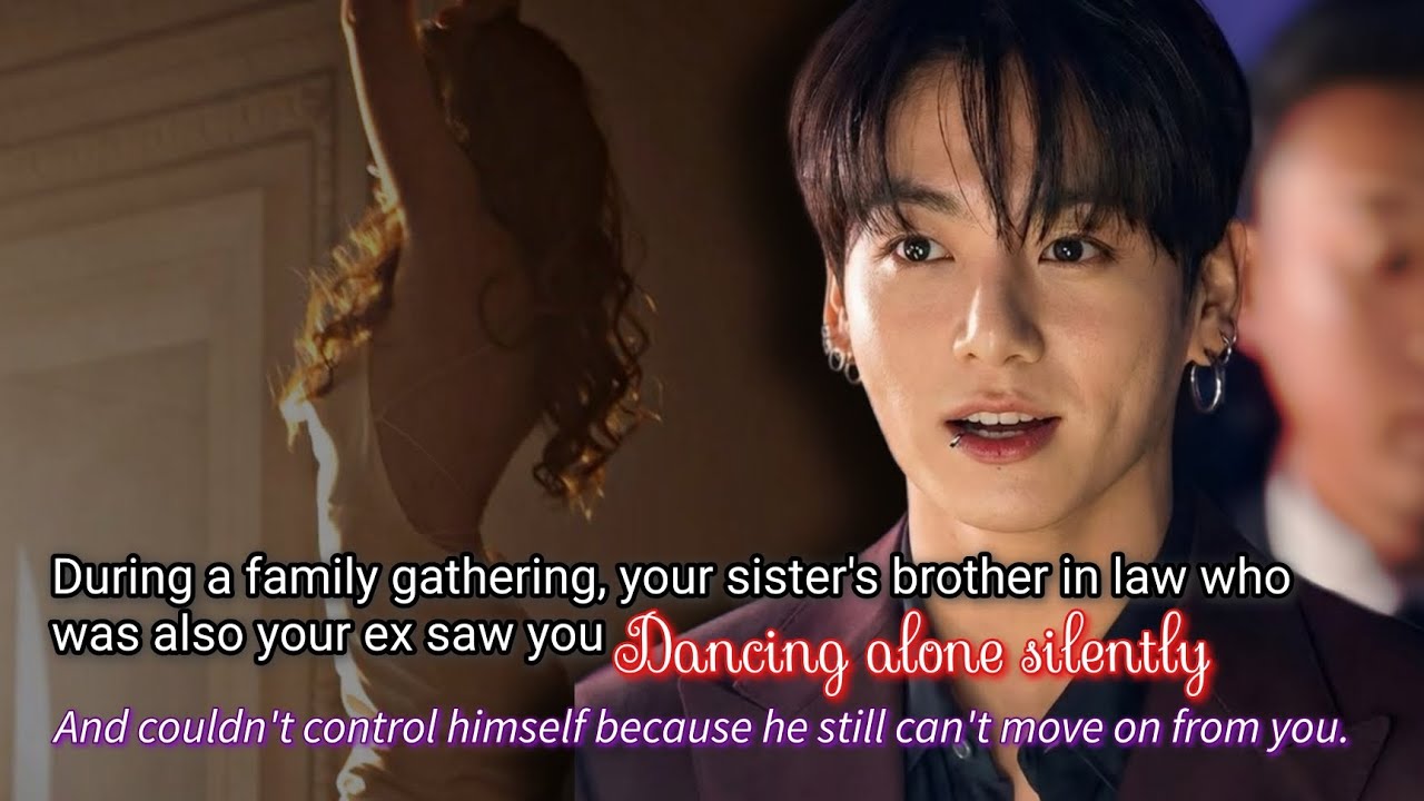 During a family gathering, your sister's brother in law who was also your ex saw you dancing alone -