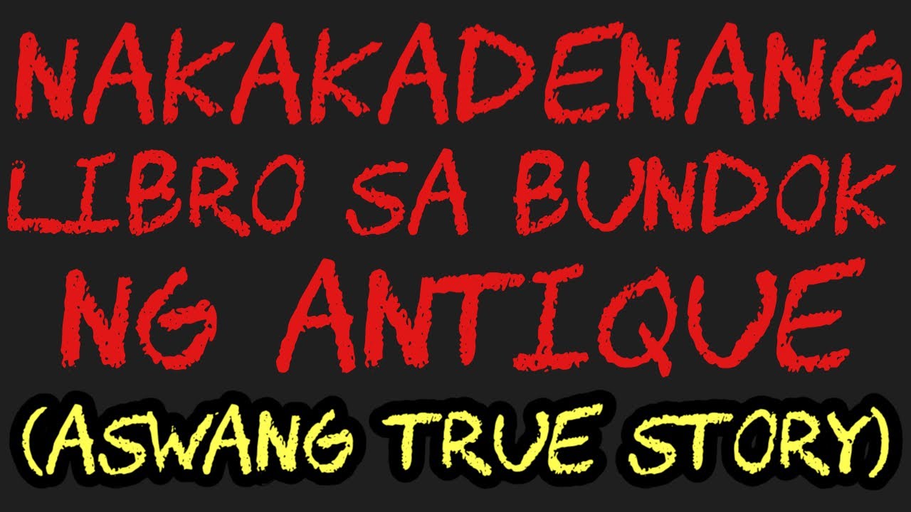 NAKAKADENANG LIBRO SA BUNDOK NG ANTIQUE (Aswang True Story)