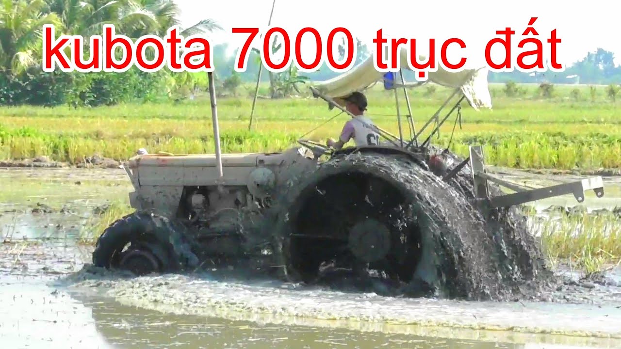XEM MÁY CÀY KUBOTA 7000 TRỤC ĐẤT