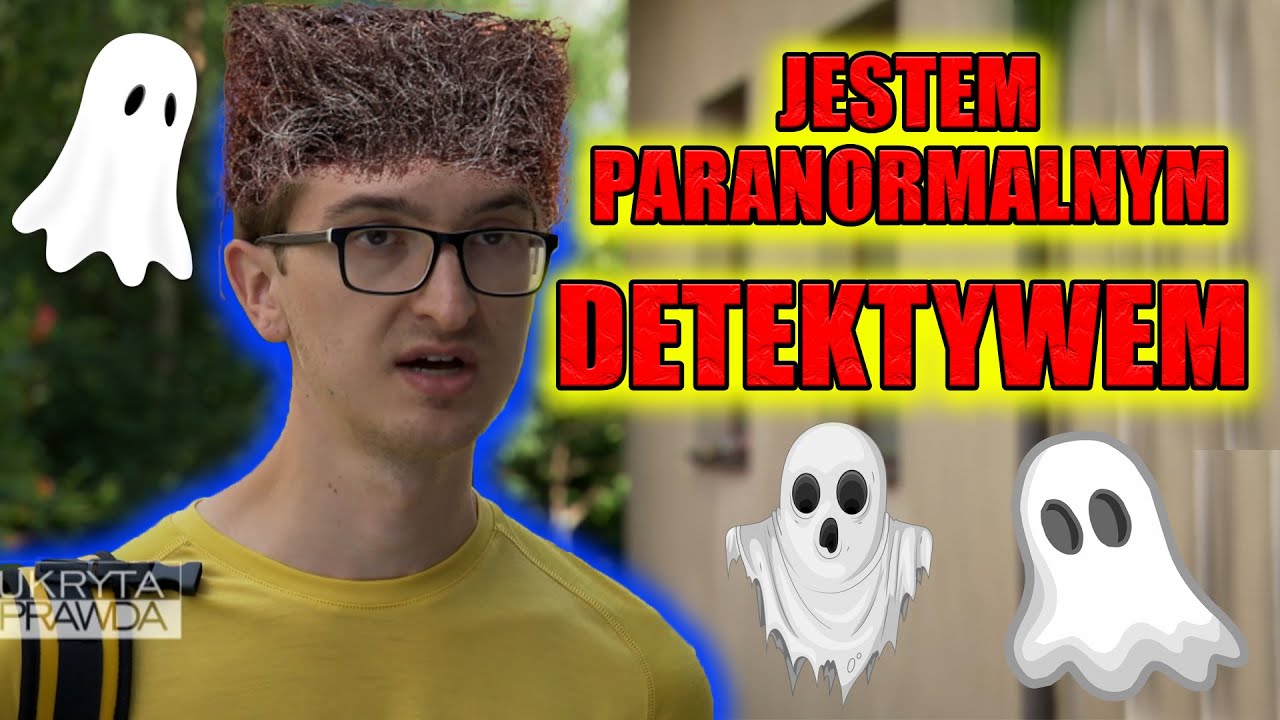 UKRYTA PRAWDA - JESTEM PARANORMALNYM DETEKTYWEM