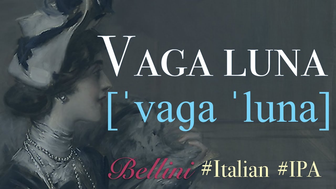 Vaga luna (Bellini) IPA TRANSCRIPTION