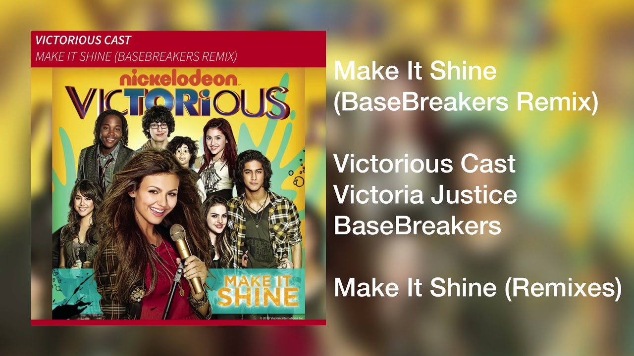 Victorious Cast ft. Victoria Justice - Make It Shine (BaseBreakers Extended Remix)