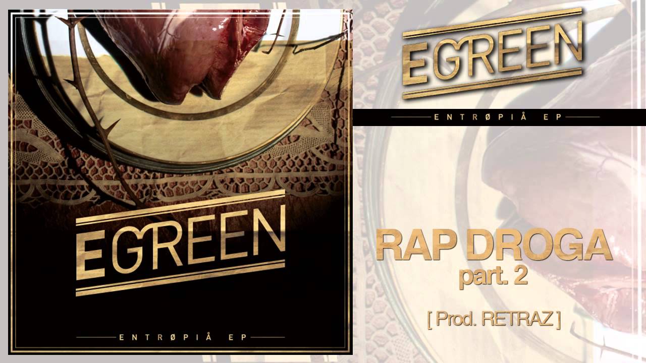 Egreen - Rap Droga part. 2 [prod.Retraz] - Entropia Ep #03