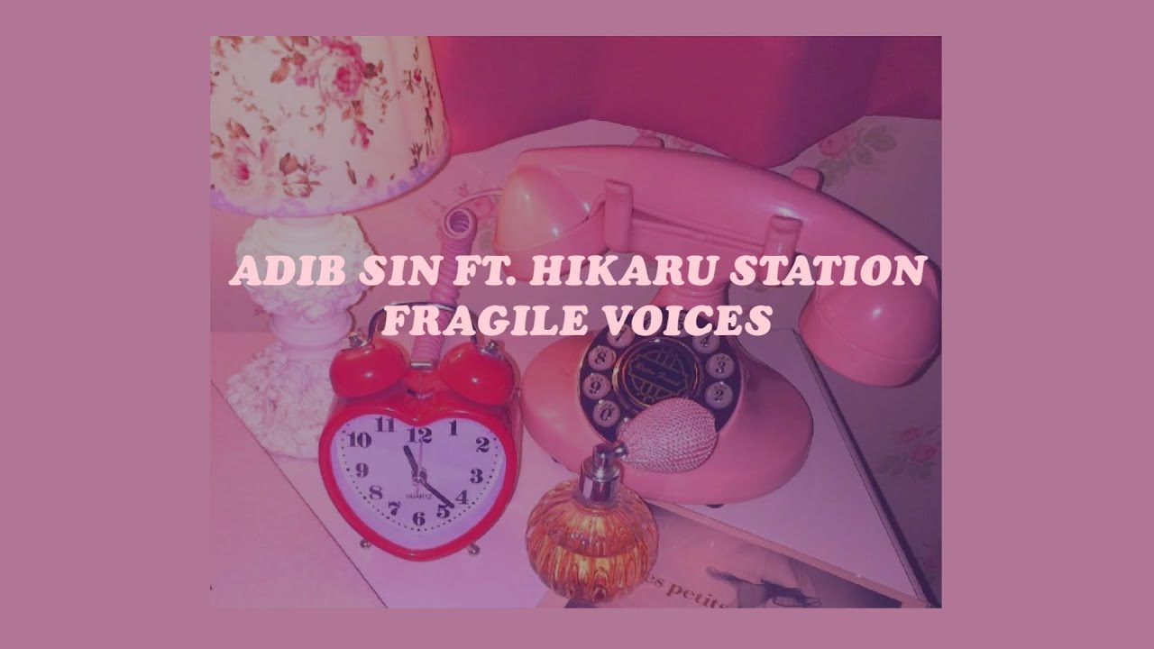 「Fragile Voices - Adib Sin ft. Hikaru Station (lyrics)☁️💐」