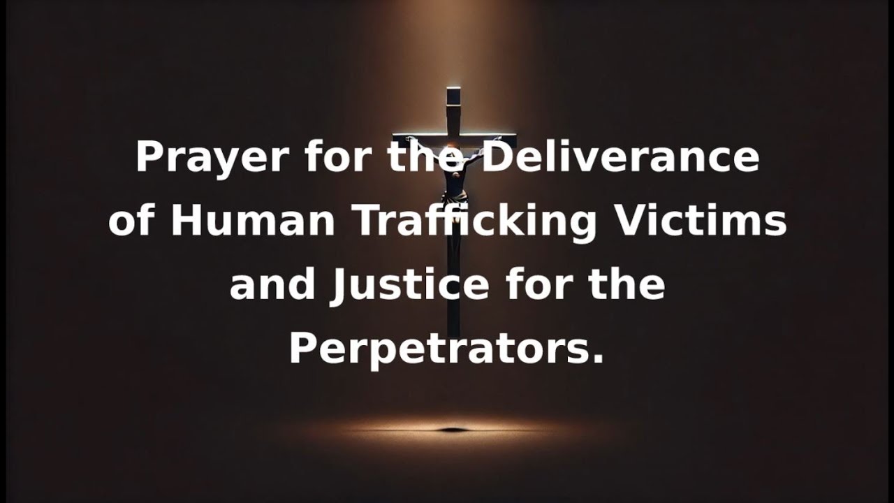 Prayer for the Deliverance of Human Trafficking Victims and Justice for the Perpetrators