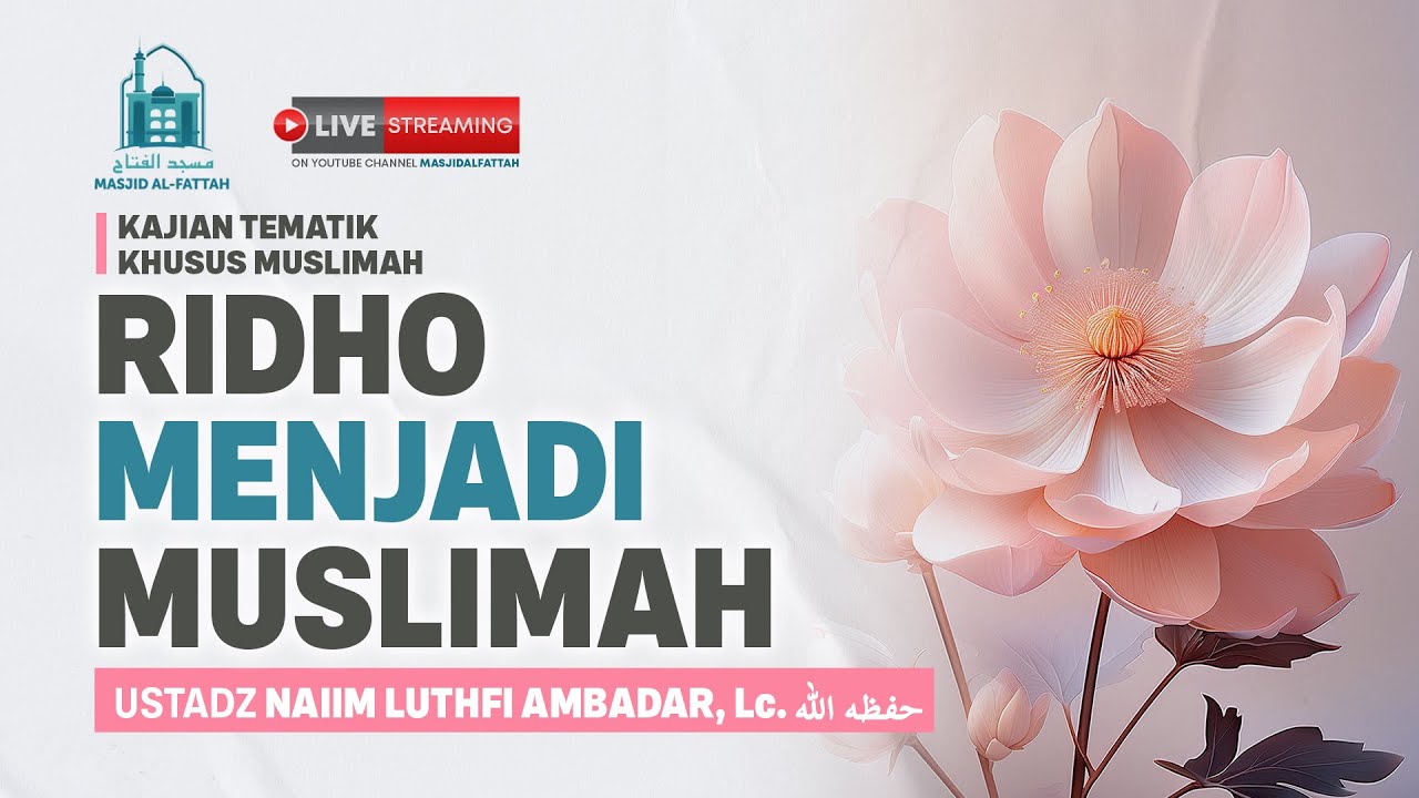 Ridho Menjadi Muslimah - Kajian Tematik Muslimah - Ustadz Naiim Luthfi Ambadar, Lc.