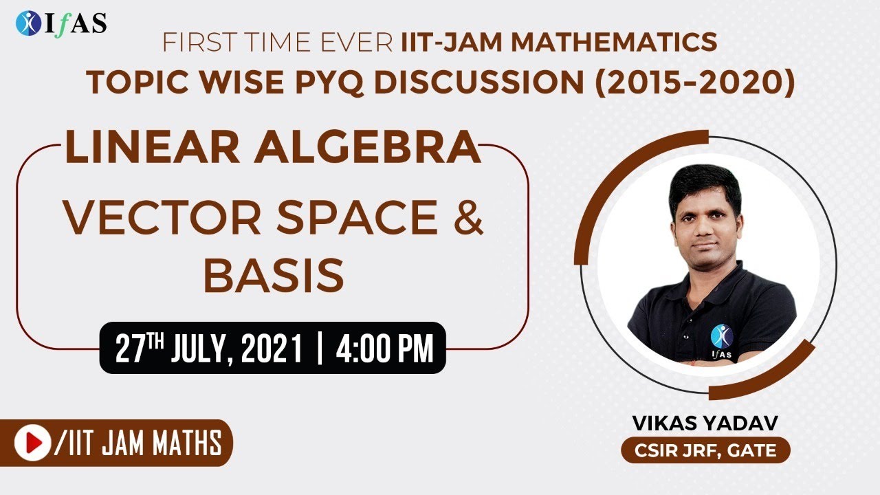 TOPIC WISE PYQ DISCUSSION (2015-2020) LINEAR ALGEBRA - VECTOR SPACE & BASIS