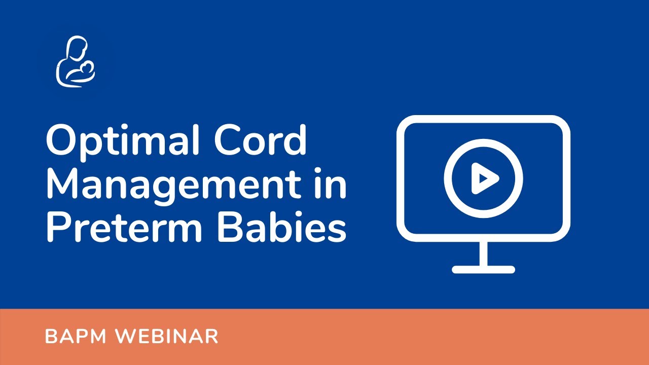 BAPM Webinar - Optimal Cord Management in Preterm Babies