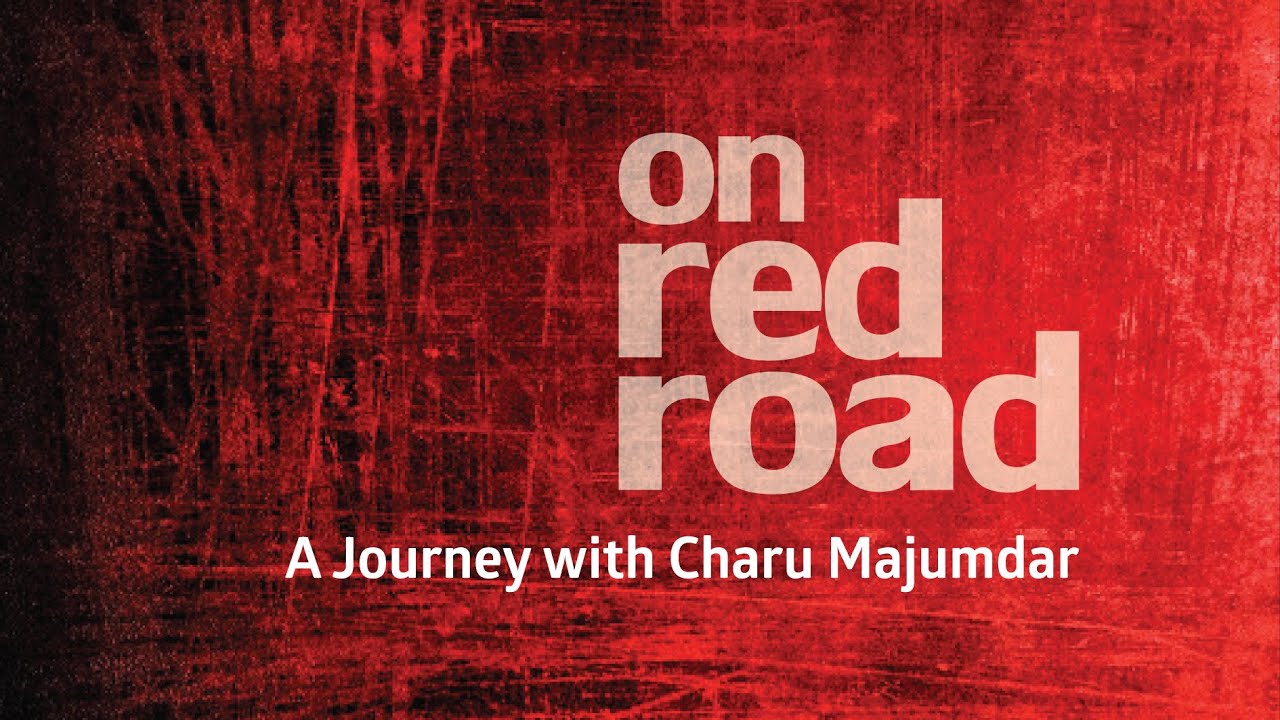 ON RED ROAD. A Journey with Charu Majumdar