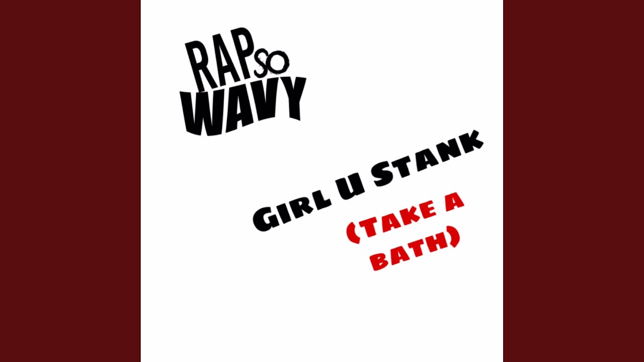 Girl U Stank (Take a Bath)