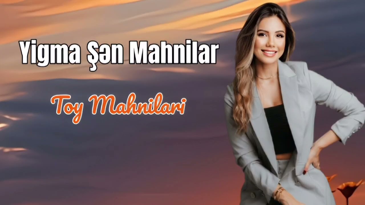 Super Yeni Yiğma Azeri Mahnilar Trend Şen Toy Mahnilar 2024 Dinlemeye Deyer