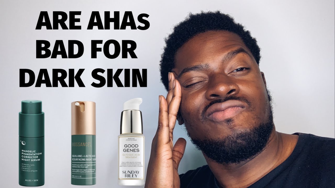 ARE AHAs BAD FOR DARK SKIN?
