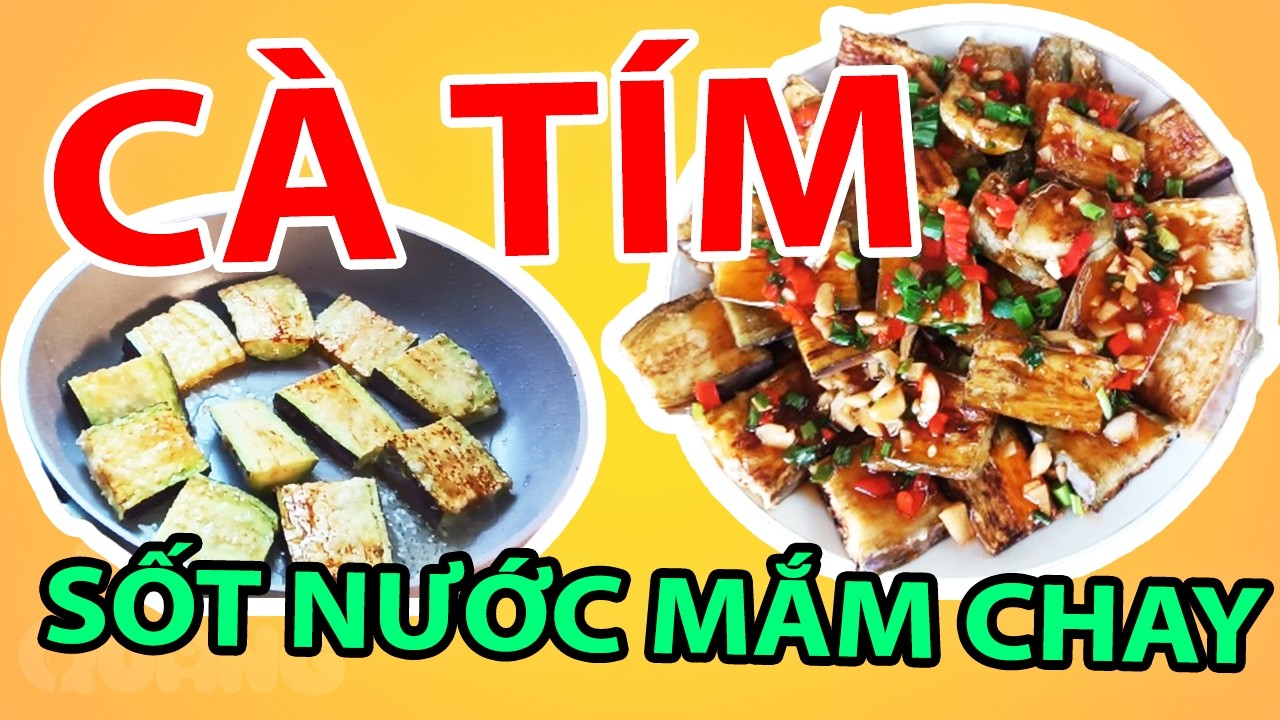 Tập 21: Hướng Dẫn Làm Cà Tím Sốt Nước Mắm Chay Thơm Ngon Đậm Vị